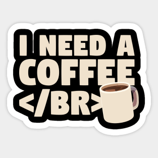 I Need a Coffee </BR> Sticker